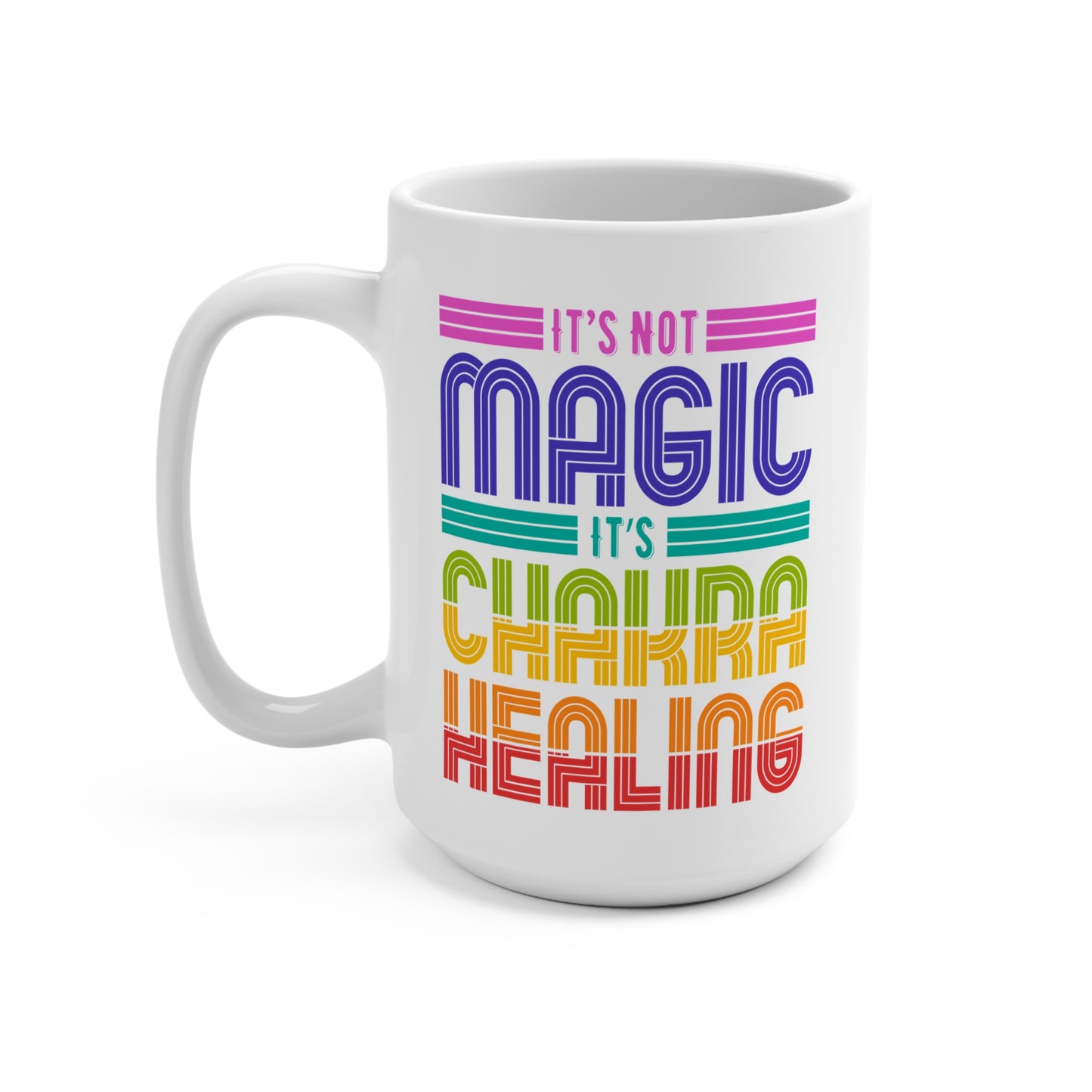 It's Not Magic, It's Chakra Healing Mug 15oz