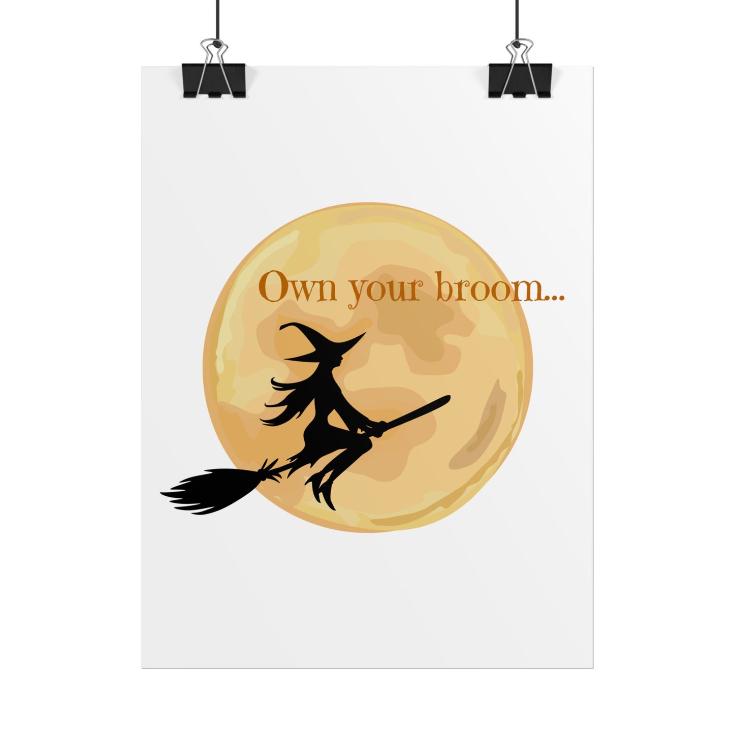 Own your broom Rolled Posters