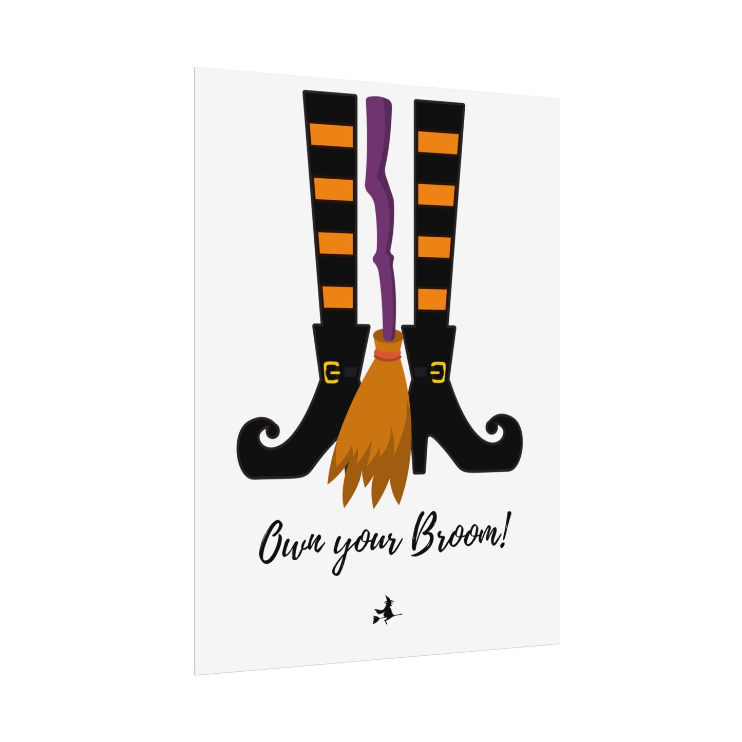 Own your broom Rolled Posters