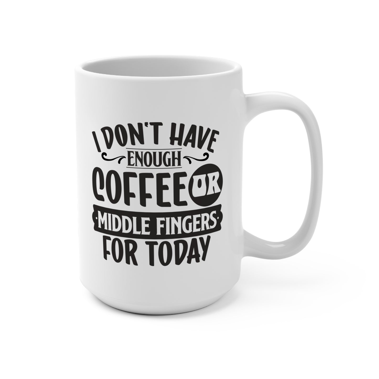 I Don't Have Enough Coffee For Today Mug 15oz