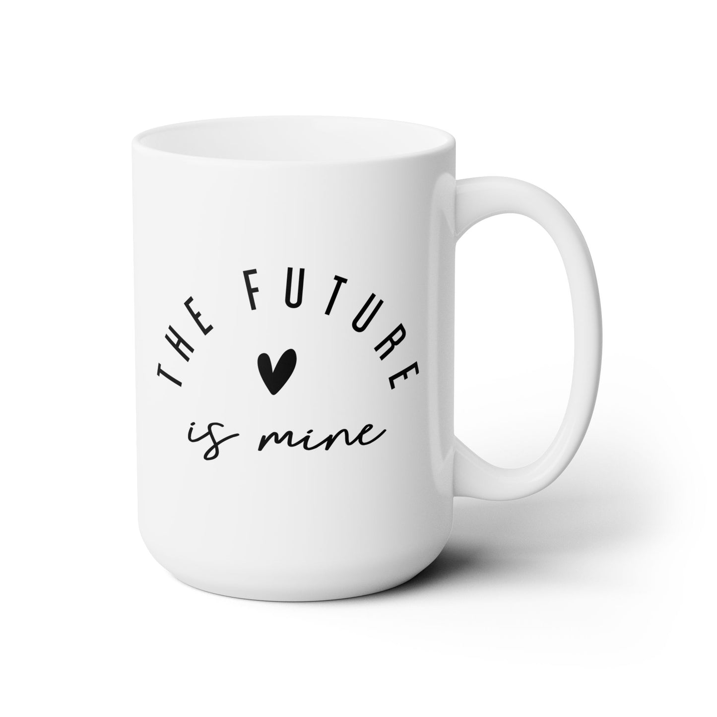 The Future Is Mine Ceramic Mug 15oz