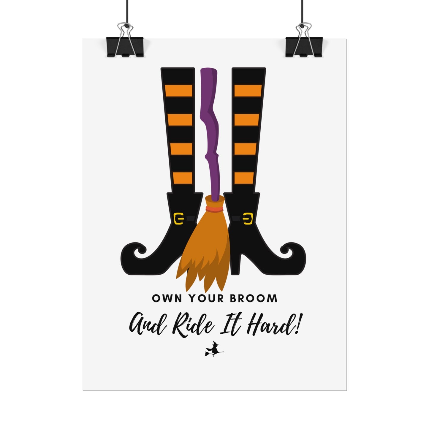 Own your broom and ride it hard Rolled Posters