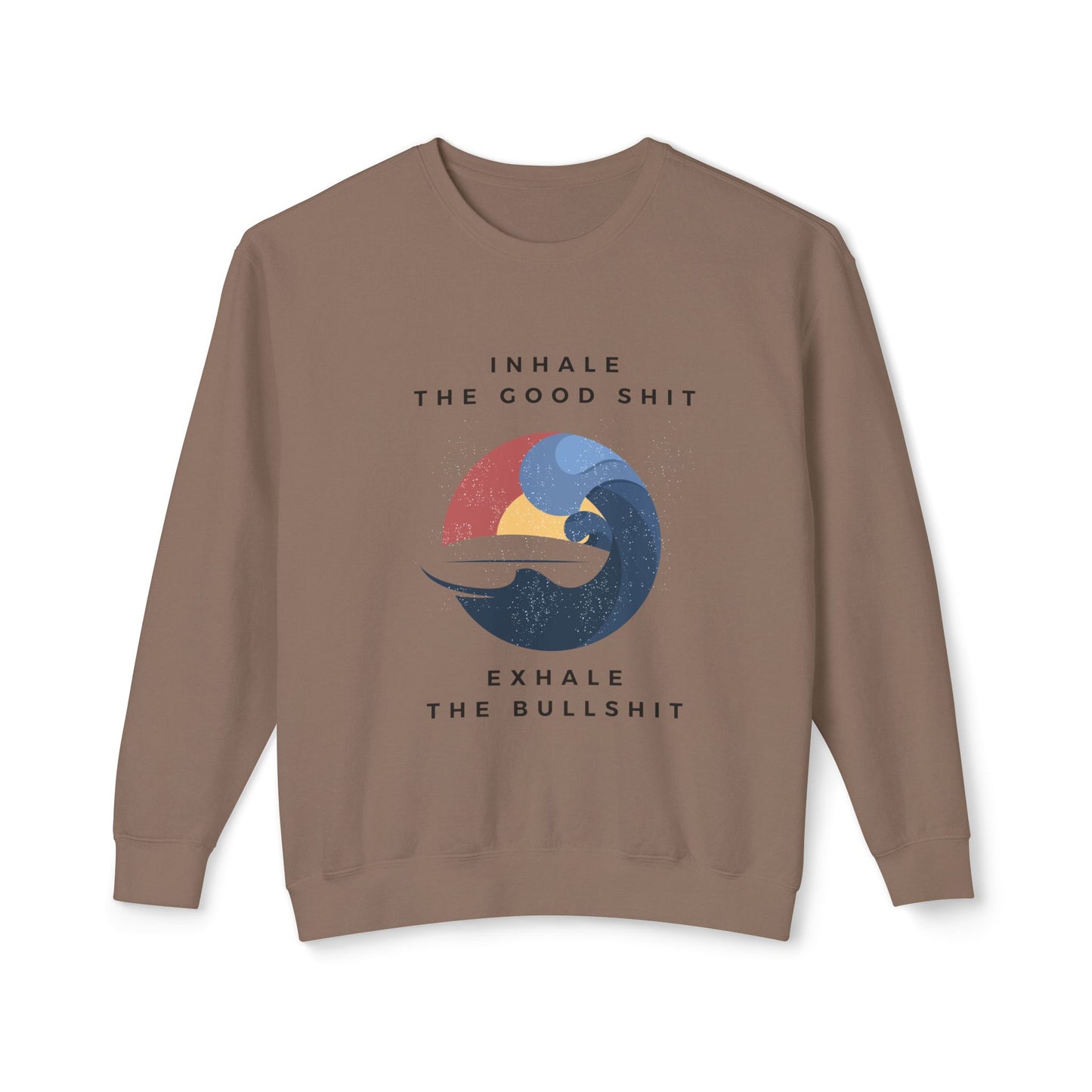 Inhale the good shit, exhale the bullshit Unisex Lightweight Crewneck Sweatshirt