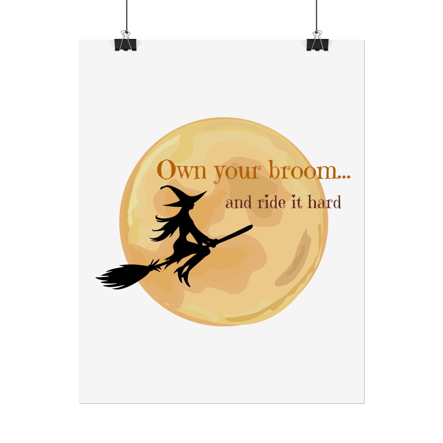 Own your broom and ride it hard Rolled Posters