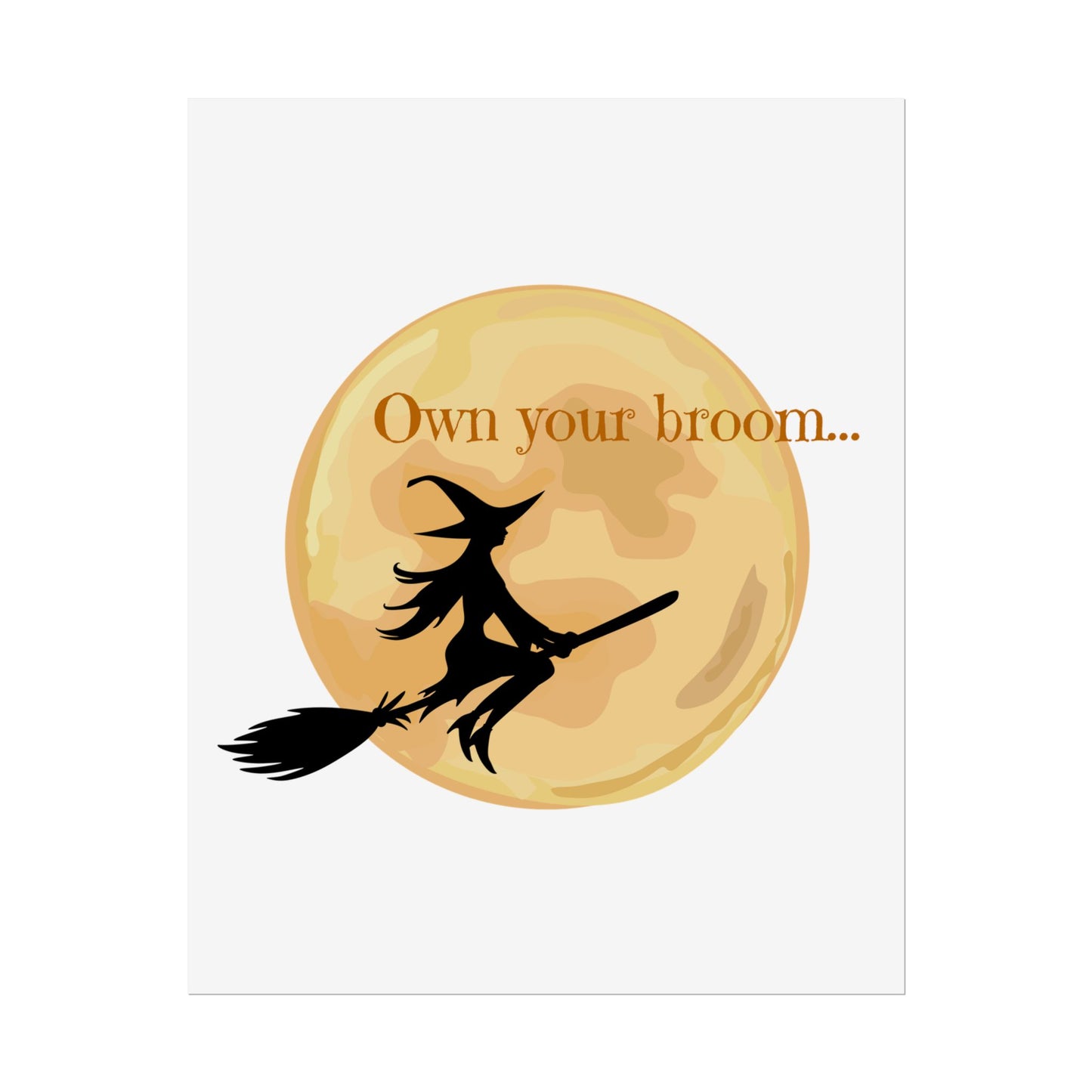 Own your broom Rolled Posters