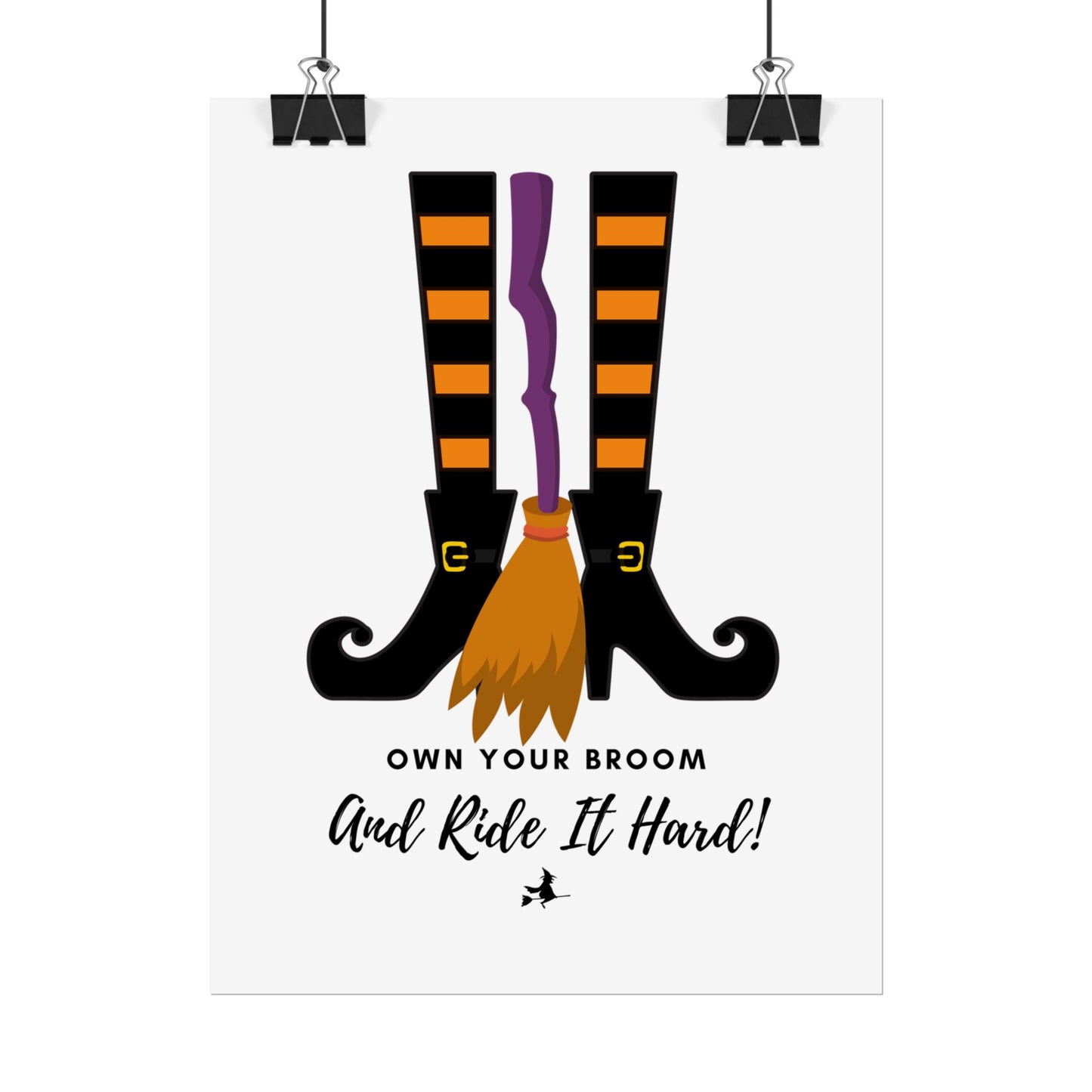 Own your broom and ride it hard Rolled Posters