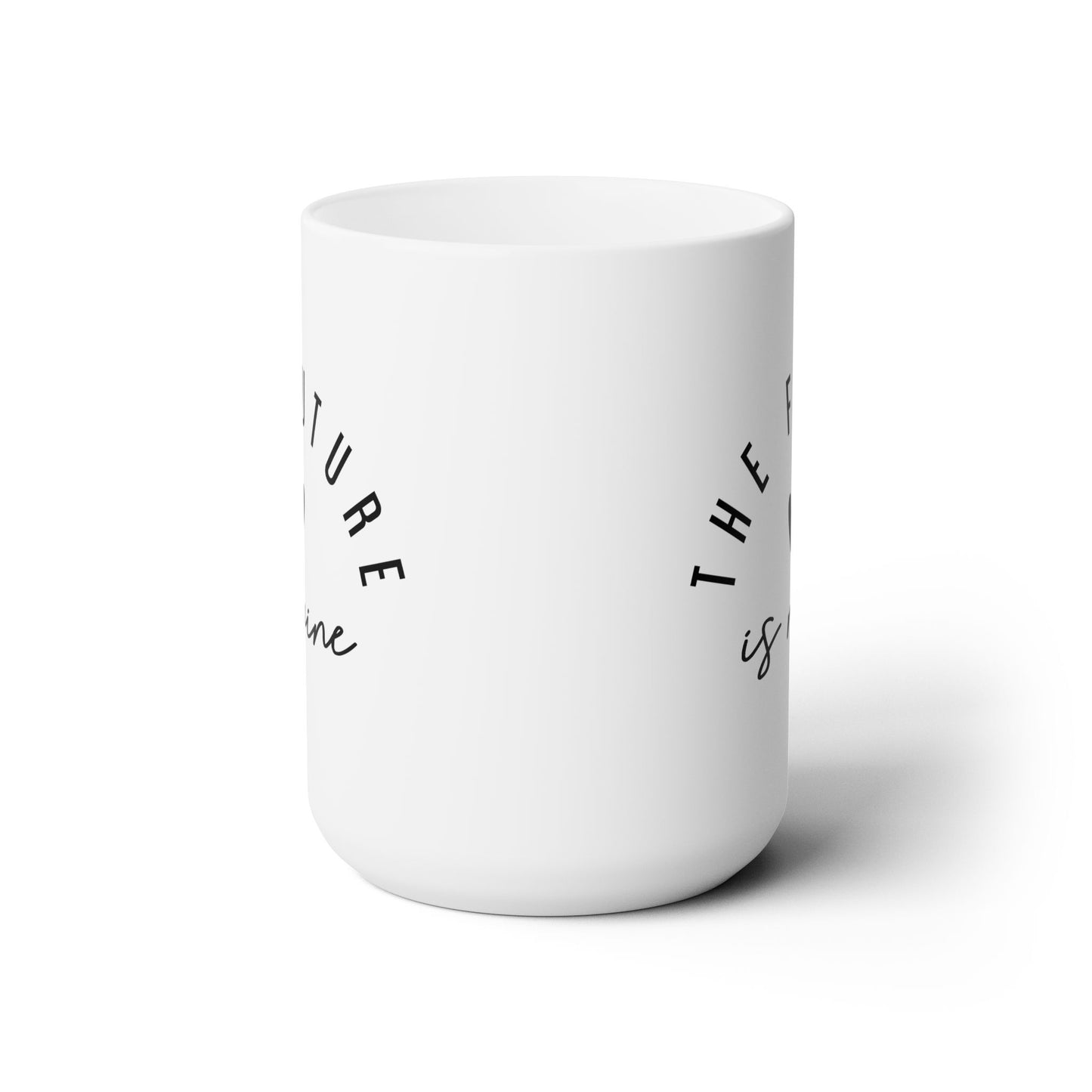 The Future Is Mine Ceramic Mug 15oz