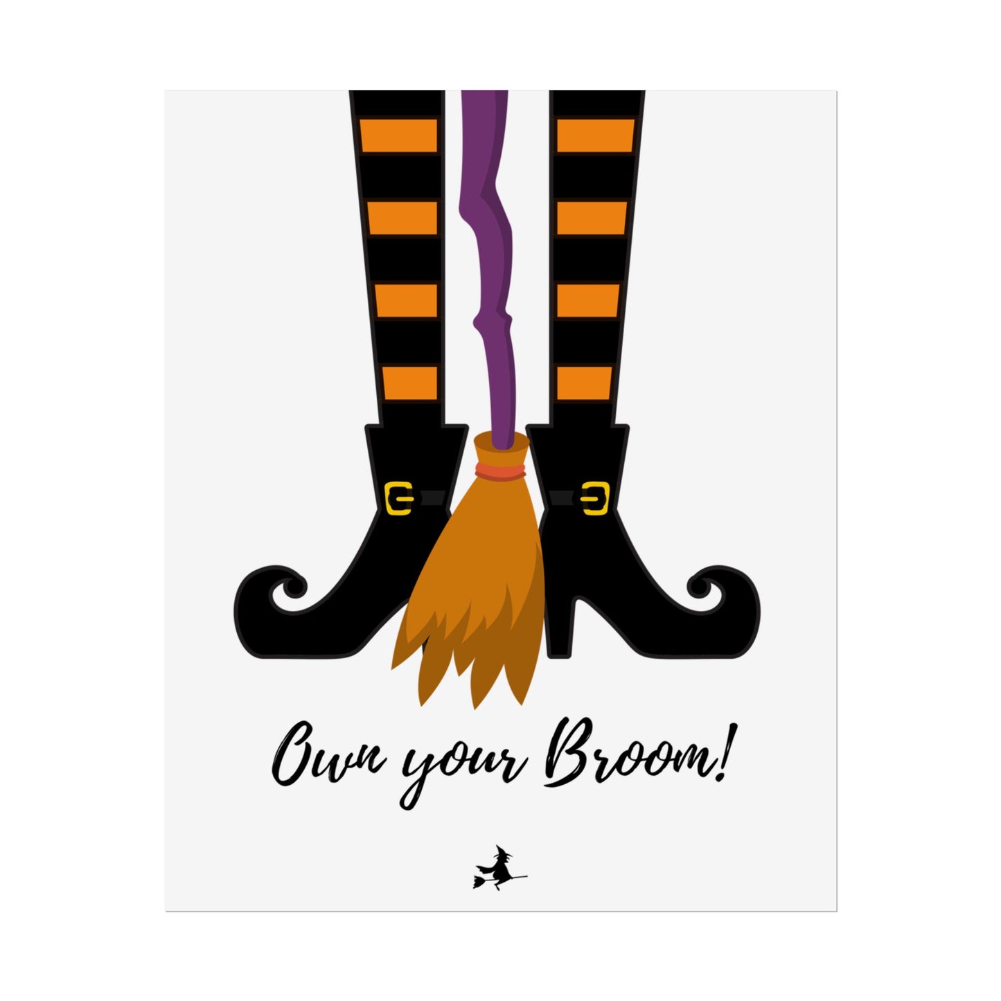 Own your broom Rolled Posters