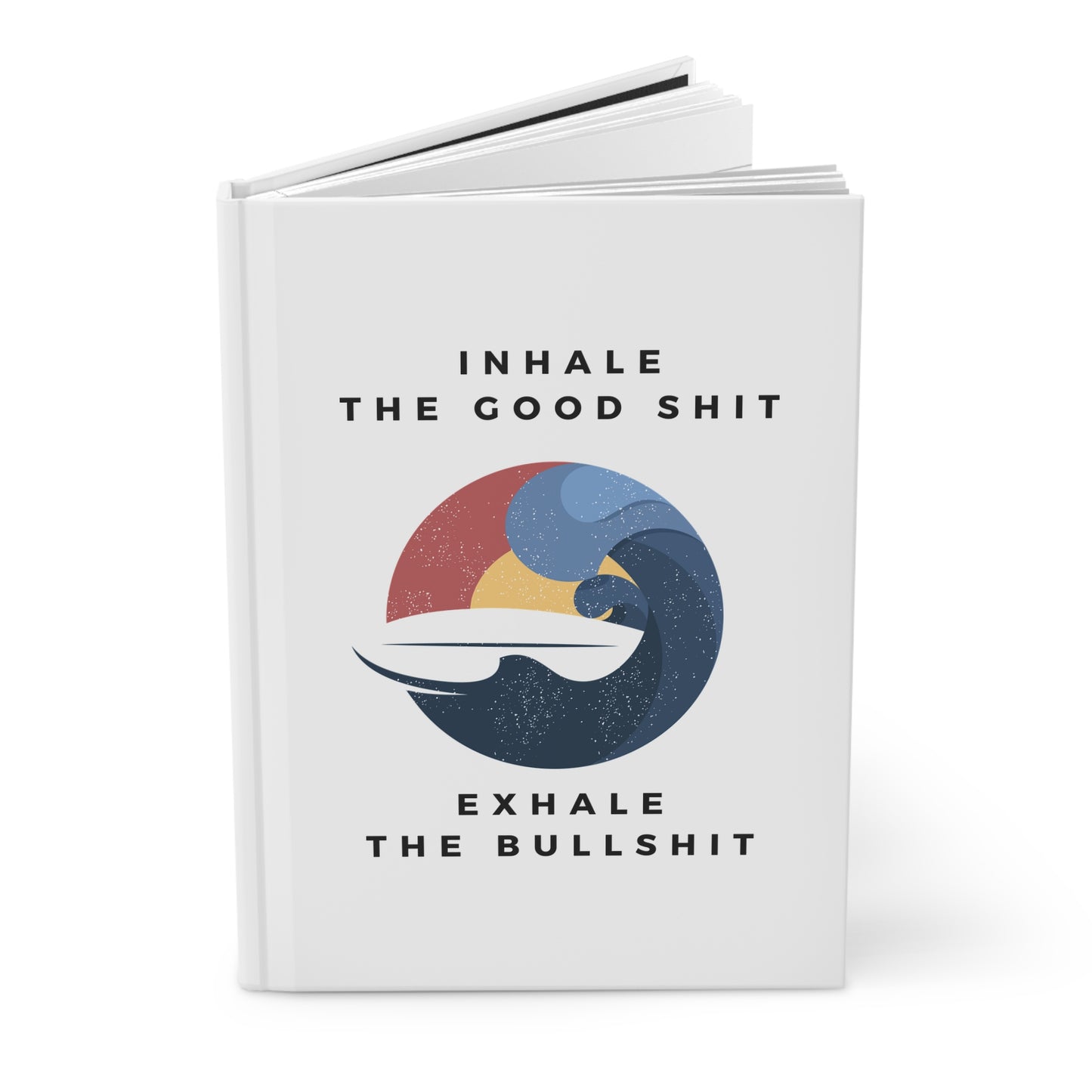 Inhale the good shit, exhale the bullshit Hardcover Journal Matte