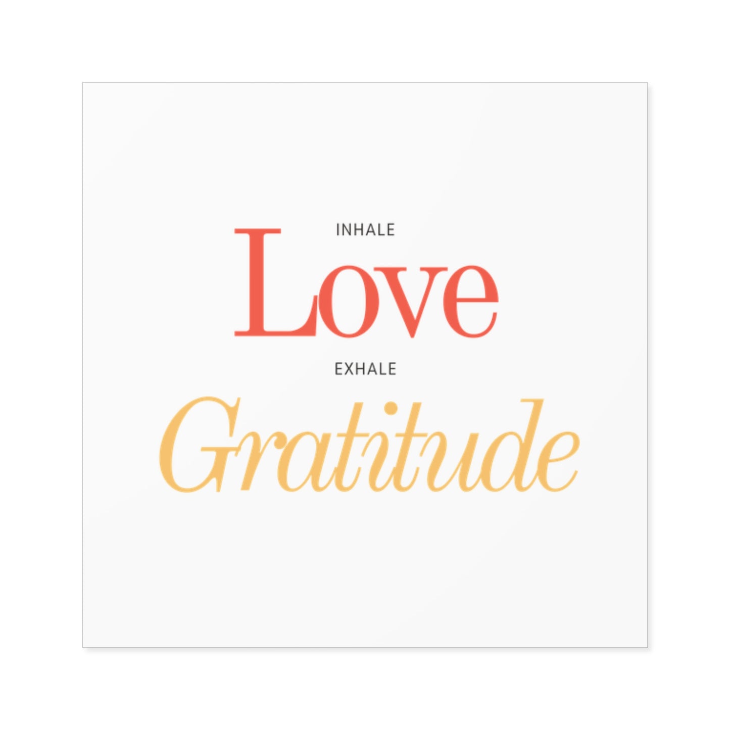 Inhale Love, Exhale Gratitude Square Stickers, Indoor\Outdoor