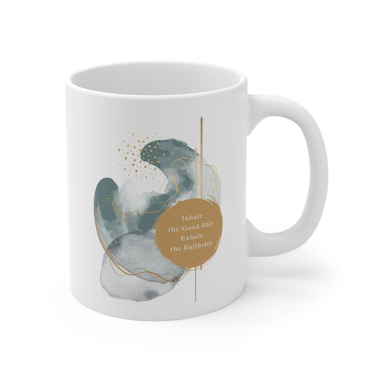 Inhale the good shit, exhale the bullshit Mug 11oz