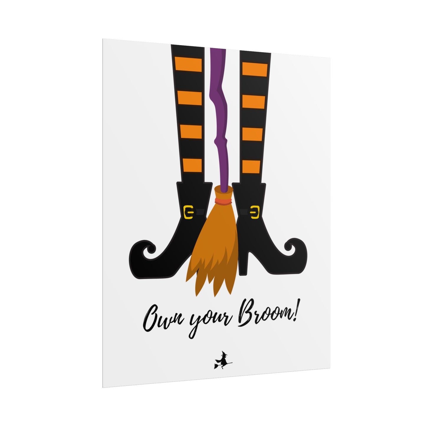 Own your broom Rolled Posters