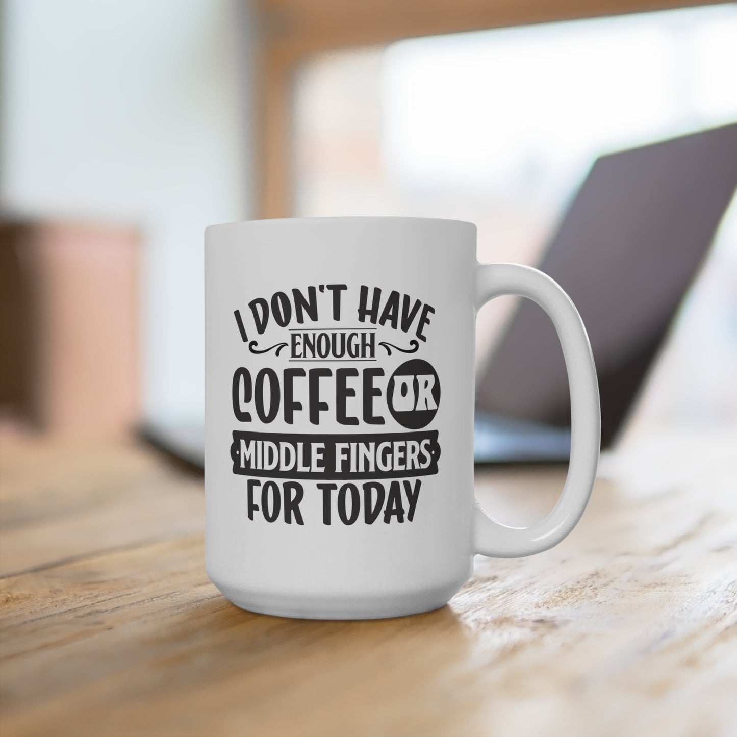 I Don't Have Enough Coffee For Today Mug 15oz