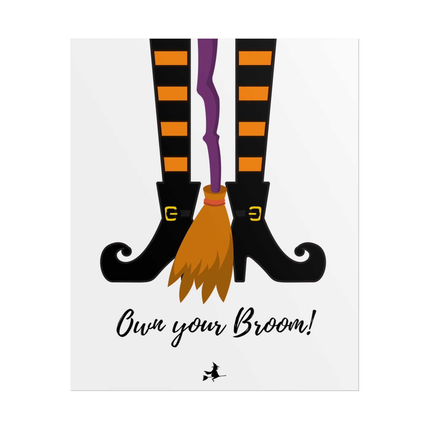 Own your broom Rolled Posters