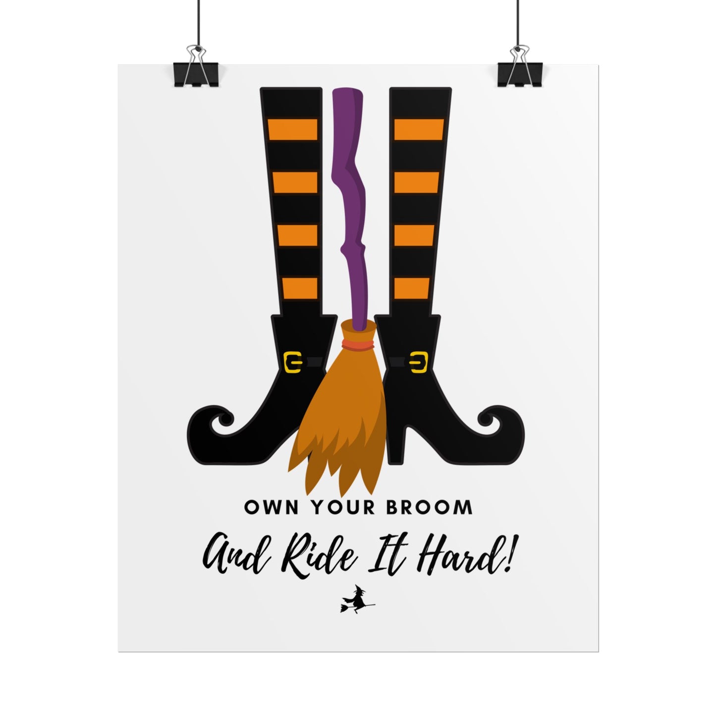 Own your broom and ride it hard Rolled Posters