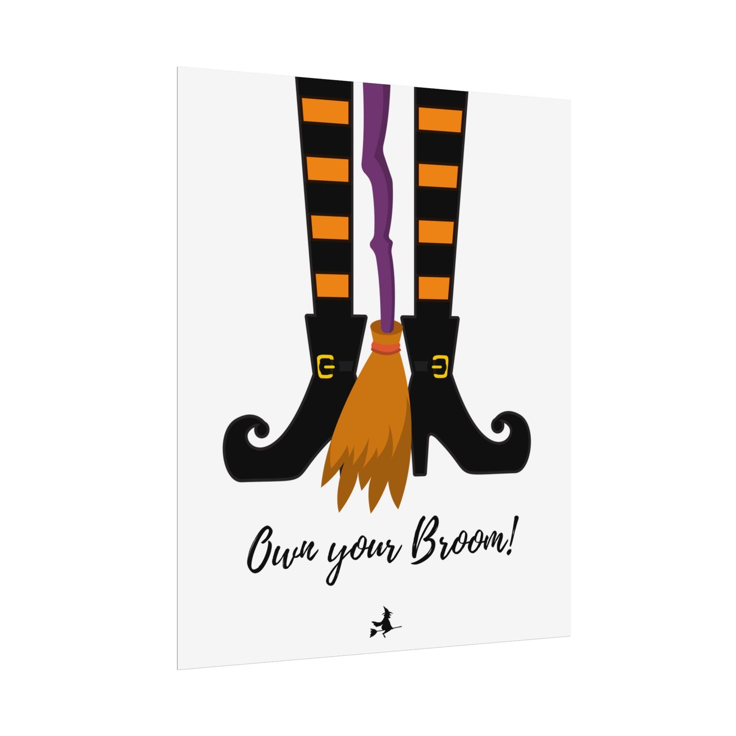 Own your broom Rolled Posters