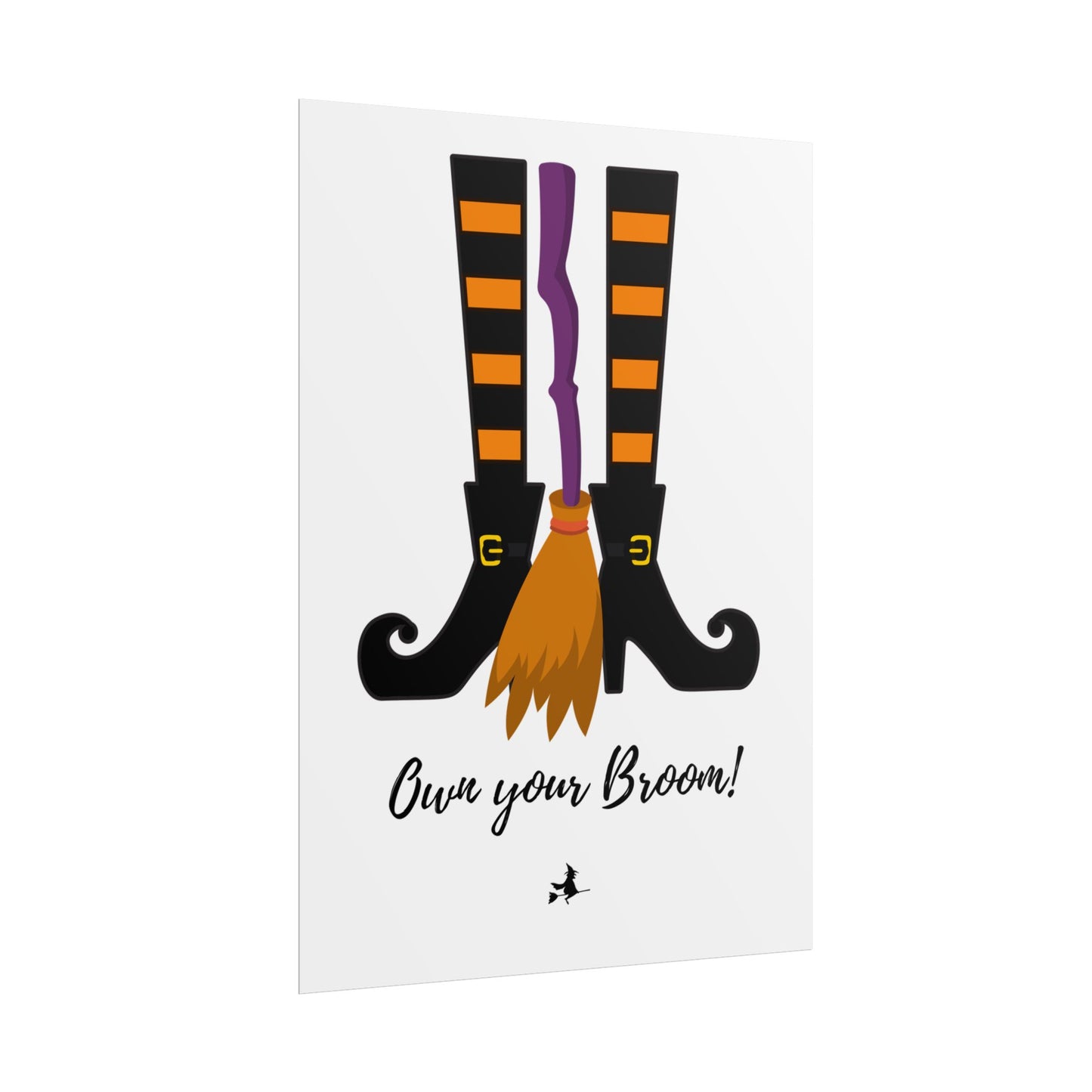 Own your broom Rolled Posters