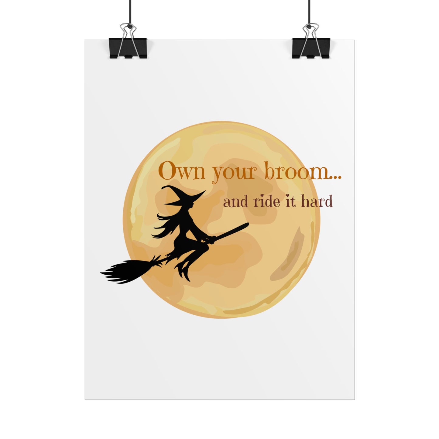 Own your broom and ride it hard Rolled Posters