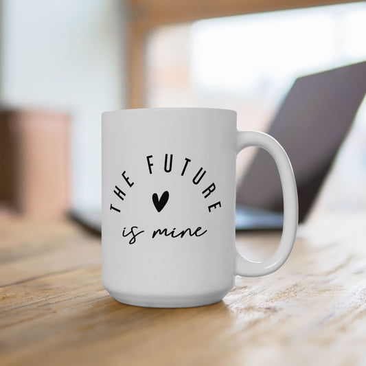 The Future Is Mine Ceramic Mug 15oz