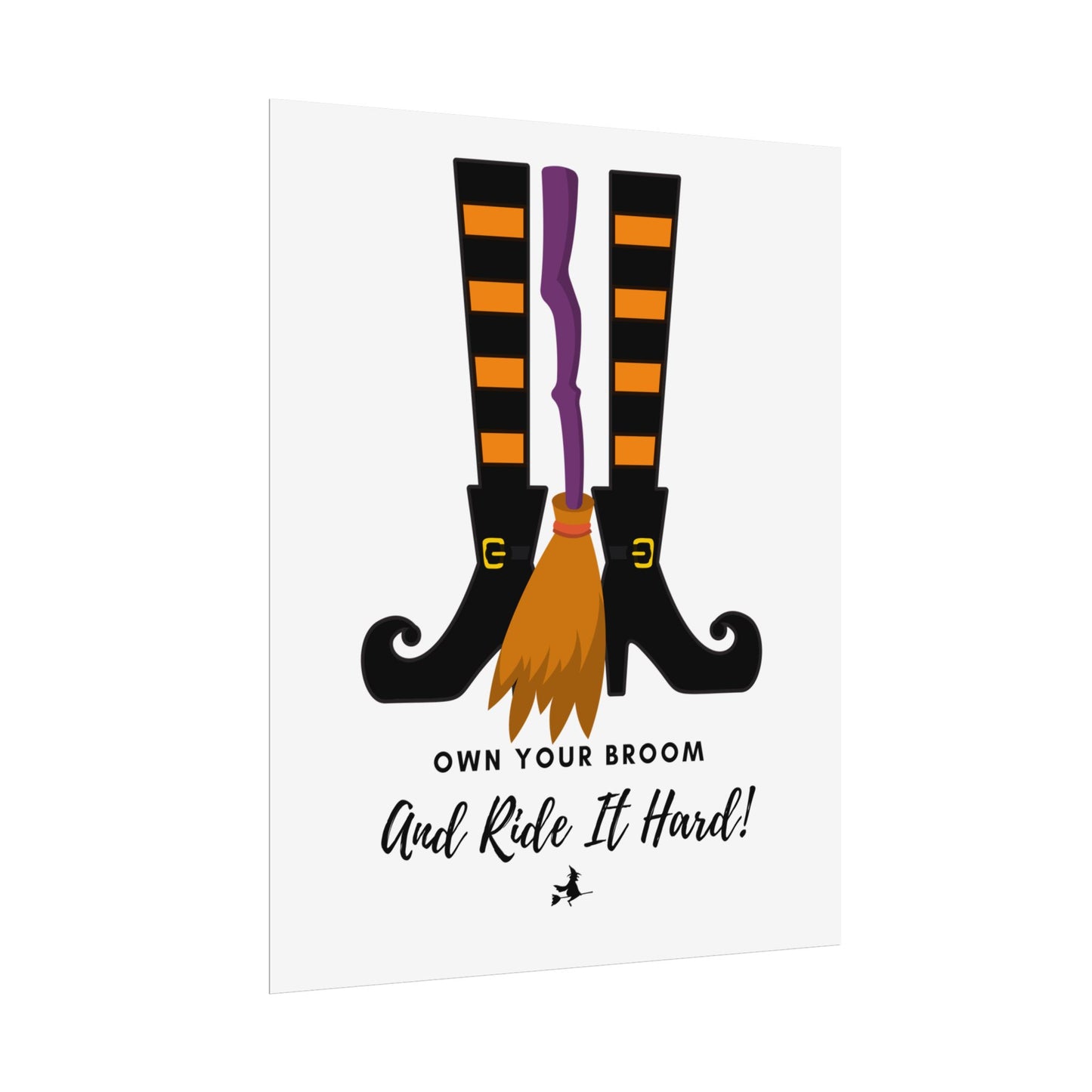 Own your broom and ride it hard Rolled Posters