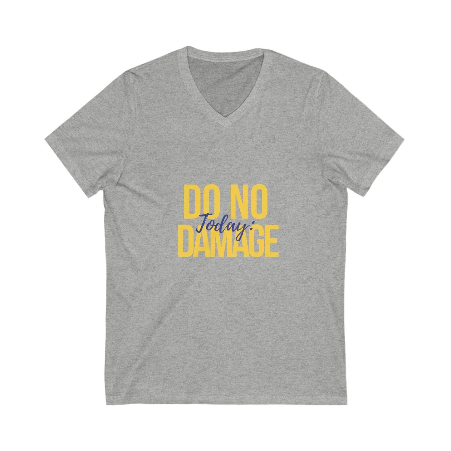 Today do no damage, Unisex Jersey Short Sleeve V-Neck Tee