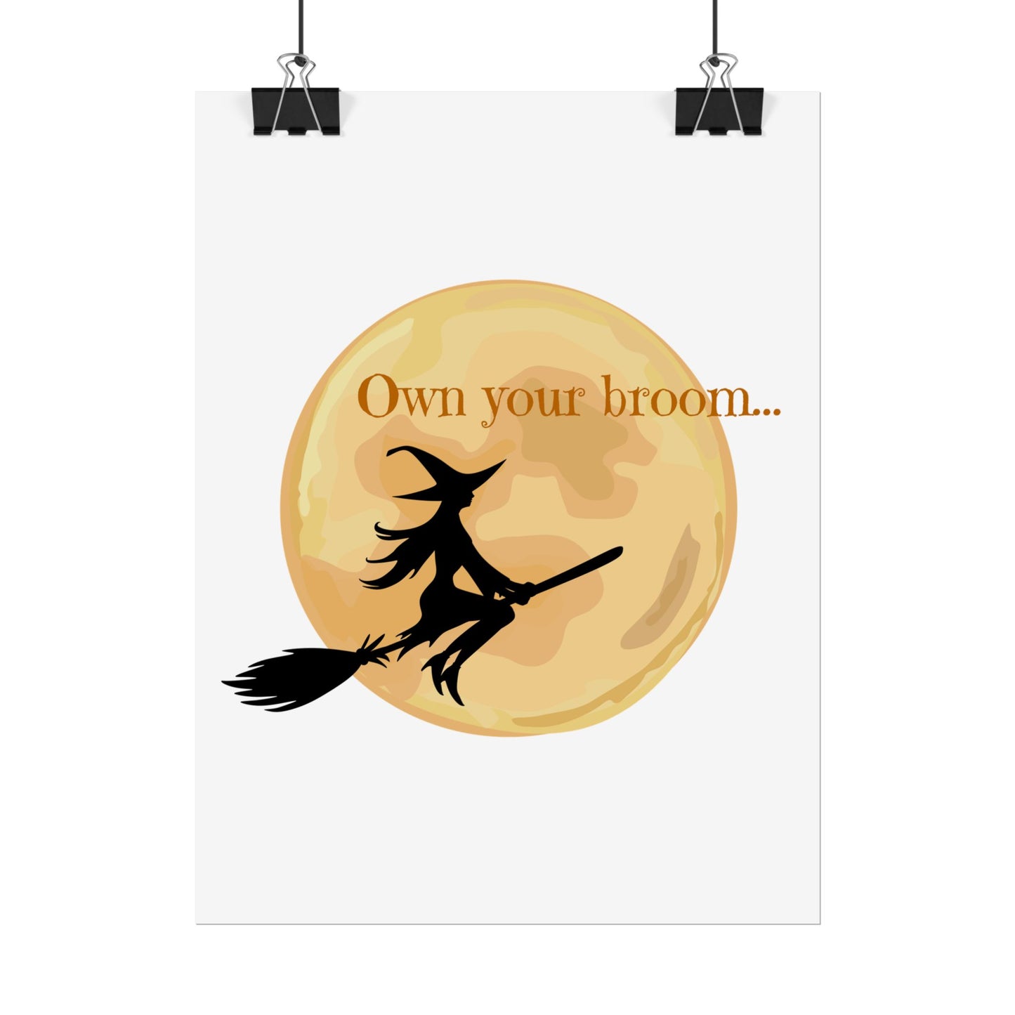 Own your broom Rolled Posters