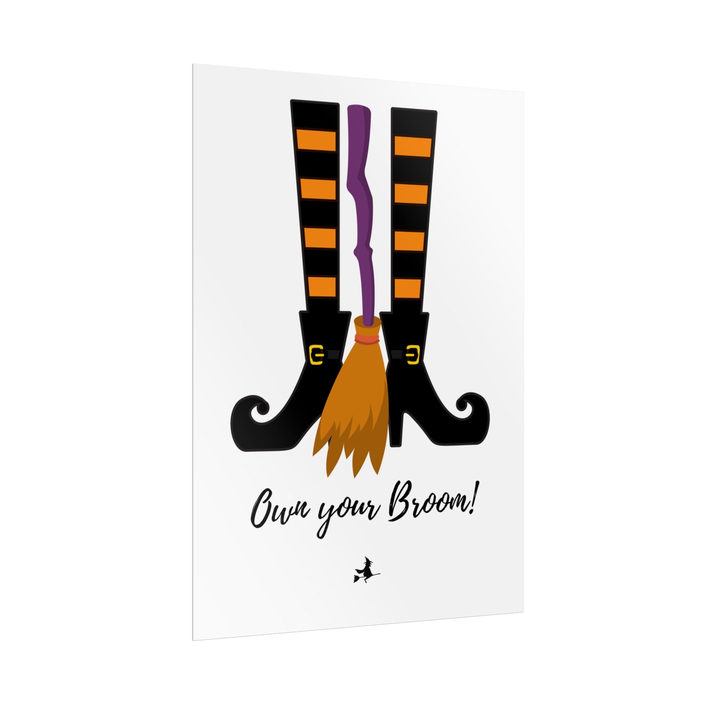 Own your broom Rolled Posters