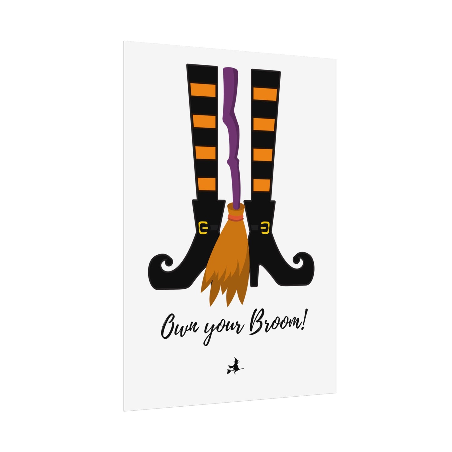 Own your broom Rolled Posters