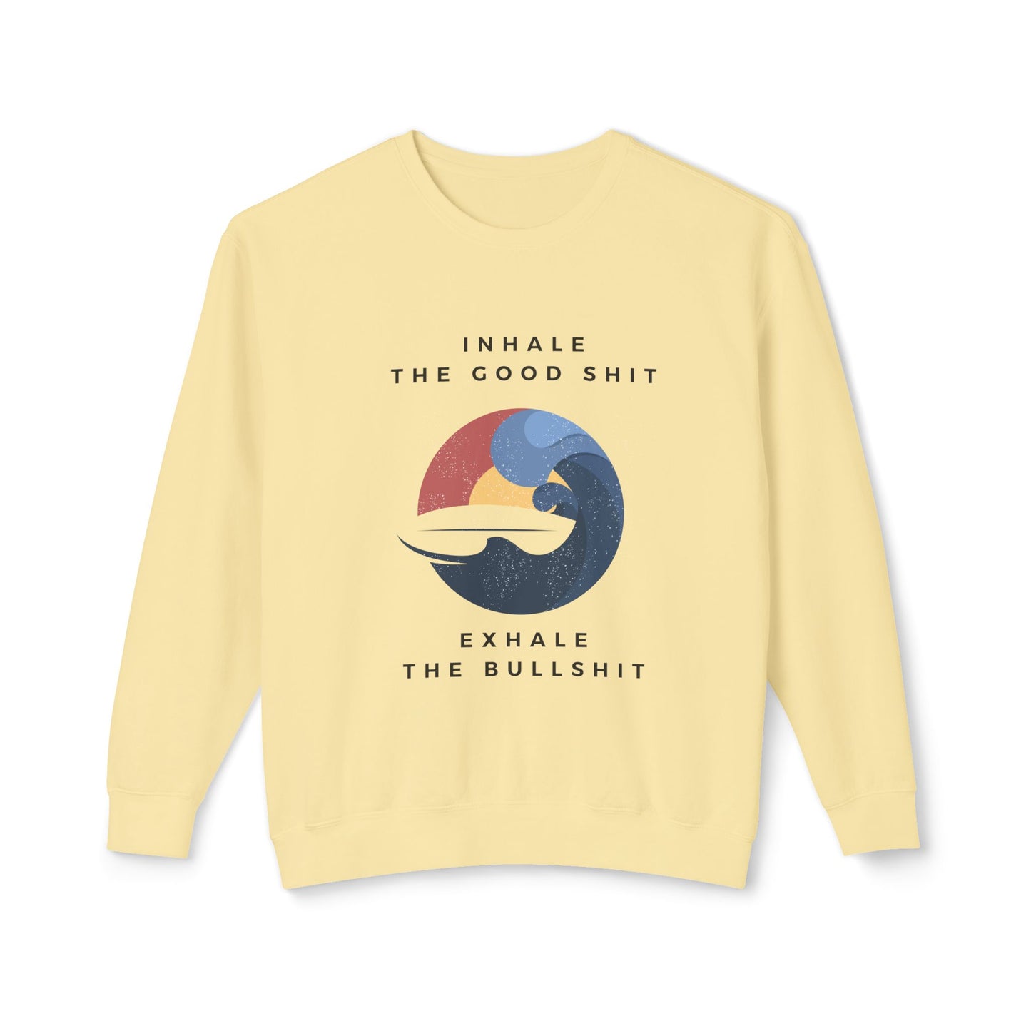 Inhale the good shit, exhale the bullshit Unisex Lightweight Crewneck Sweatshirt