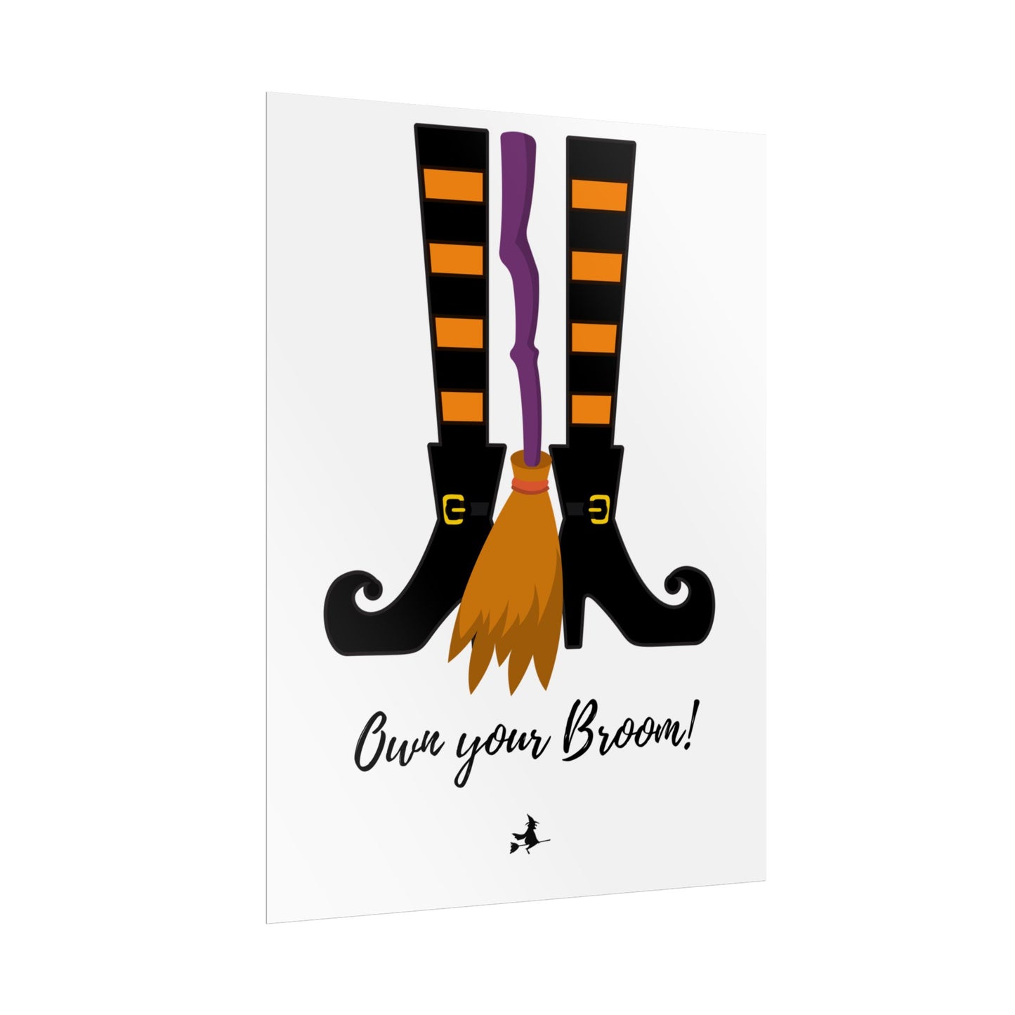 Own your broom Rolled Posters